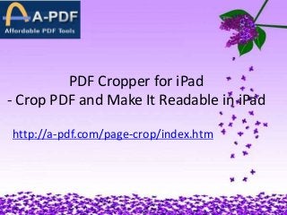 PDF Cropper for iPad
- Crop PDF and Make It Readable in iPad
http://a-pdf.com/page-crop/index.htm
 