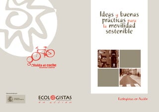 Ecologistas en Acción
Subvencionado por:
Ideas y buenas
prácticas para
la movilidad
sostenible
 