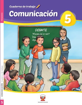 Comunicación
Cuaderno de trabajo
Cuaderno de trabajo
5
5
COMUNICACIÓN
-
Cuaderno
de
trabajo
COMUNICACIÓN
-
Cuaderno
de
trabajo
PRIMARIA
5
5
 