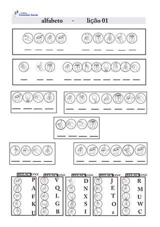 alfabeto - lição 01
A
F
K
P
U
RELACIONE RELACIONE
B
G
L
Q
V
RELACIONE
C
U
M
R
W
RELACIONE
D
I
N
X
S
RELACIONE
E
J
O
T
z
 