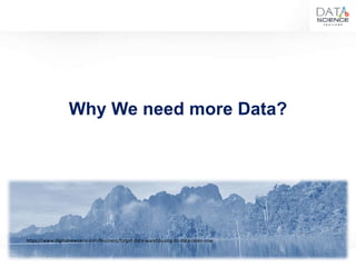 11
Why We need more Data?
https://www.digitalnewsasia.com/business/forget-data-warehousing-its-data-lakes-now
 