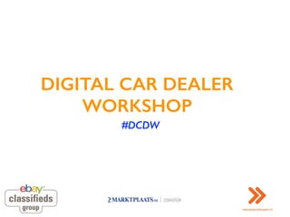 DIGITAL CAR DEALER
WORKSHOP
#DCDW
 