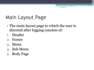 Main Layout Page 
•The main layout page to which the user is directed after logging consists of: 
1.Header 
2.Footer 
3.Menu 
4.Sub Menu 
5.Body Page 
SarthakCSEC226  