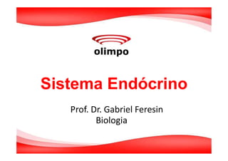 Sistema Endócrino
Prof. Dr. Gabriel Feresin
Biologia
 