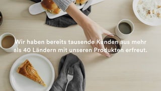 Wir haben bereits tausende Kunden aus mehr
als 40 Ländern mit unseren Produkten erfreut.
 