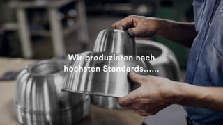 Wir produzieren nach
höchsten Standards...…
 