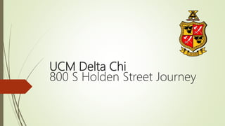 UCM Delta Chi
800 S Holden Street Journey
 