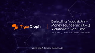 Detecting Fraud & Anti-
Money Laundering (AML)
Violations In Real-Time
Victor Lee & Gaurav Deshpande
for Banking, Telecom, and eCommerce
 