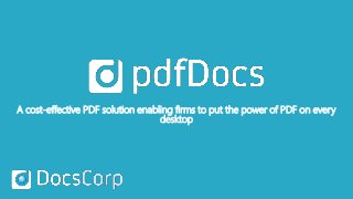 A cost-effective PDF solution enabling firms to put the power of PDF on every
desktop
 