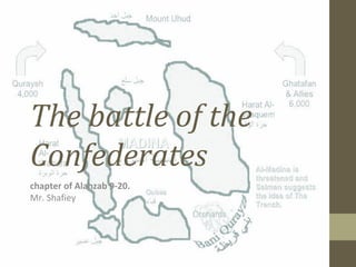 The battle of the
Confederates
chapter of Alahzab 9-20.
Mr. Shafiey
 
