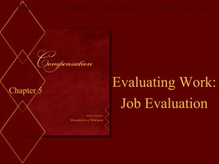 Milkovich/Newman: Compensation, Ninth Edition
McGraw-Hill/Irwin Copyright © 2008 by The McGraw-Hill Companies, Inc. All rights reserved.
Chapter 5
Evaluating Work:
Job Evaluation
 
