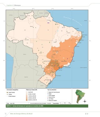 Capítulo 4 | Biomassa 
70º W 60º W 50º W 40º W 
Potência por Estado (kW) 
Belém 
Convenções Cartográficas Tipo de combustível 
Até 50.000 
50.000 a 100.000 
100.000 a 200.000 
200.000 a 500.000 
500.000 a 2.936.726 
Colômbia Venezuela 
72 Atlas de Energia Elétrica do Brasil 
Suriname 
Guiana 
Francesa 
Guiana 
Peru 
Bolívia 
Chile 
Argentina 
Paraguai 
Uruguai 
Capital Federal 
Capitais 
Divisão Estadual 
RR 
AM 
AC 
PA 
TO 
MA 
PI 
CE 
RN 
PB 
PE 
AL 
SE 
BA 
GO 
MT 
RO 
MS 
SP 
MG 
ES 
RJ 
PR 
SC 
RS 
DF 
AP 
Boa Vista 
Manaus 
Rio Branco Porto Velho 
Palmas 
São Luis 
Teresina 
Equador 
Recife 
Maceió 
Aracaju 
Salvador 
Brasília 
Goiânia 
Cuiabá 
Campo Grande Belo Horizonte Vitória 
Rio de Janeiro Trópico de Capricórnio 
São Paulo 
Curitiba 
Porto Alegre 
Florianópolis 
Fortaleza 
Natal 
João Pessoa 
Macapá 
O c e a n o A t l â n t i c o 
Bagaço de Cana-de-açúcar 
Biogás 
Carvão Vegetal 
Casca de Arroz 
Licor Negro 
Resíduo de madeira 
Fonte: Aneel, 2008. ATLAS DE ENERGIA ELÉTRICA DO BRASIL - 3ª EDIÇÃO Escala Gráfica: 
N 
O L 
0 250 500 S 
km 
0º S 
10º S 
20º S 
30º S 
0º S 
10º S 
20º S 
30º S 
MAPA 4.1 - Usinas de biomassa em operação em novembro de 2008. 
 
