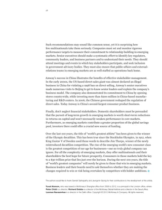 18




Such recommendations may sound like common sense, yet it is surprising how
few multinationals take them seriously. Companies must set and monitor rigorous
performance targets to measure their commitment to relationship building in emerging
markets. Senior executives should make a systematic effort to identify key regulators,
community leaders, and business partners and to understand their needs. They should
attend meetings and events in which key stakeholders participate, and seek inclusion
in government advisory bodies. They must also ensure that public-affairs and external-
relations teams in emerging markets are as well staffed as operations back home.

Amway’s success in China illustrates the benefits of effective stakeholder management.
In the early 2000s, the US-based direct-sales giant was almost declared an illegal
business in China for violating a 1998 ban on direct selling. Amway’s senior executives
made numerous visits to Beijing to get to know senior leaders and explain the company’s
business model. The company also demonstrated its commitment to China by opening
stores countrywide, while investing more than $200 million in China-based manufac-
turing and RD centers. In 2006, the Chinese government reshaped the regulation of
direct sales. Today Amway is China’s second-largest consumer product business.

Finally, don’t neglect financial stakeholders. Domestic shareholders must be persuaded
that the pursuit of long-term growth in emerging markets is worth short-term reductions
in returns on capital and won’t necessarily weaken performance in core markets.
Furthermore, as emerging markets contribute a greater proportion of the global savings
pool, investors there could offer a crucial new source of funding.

Over the last 100 years, the title of “world’s greatest athlete” has been given to the winner
of the Olympic decathlon. This has been true since the Stockholm Olympics, in 1912, when
King Gustav V of Sweden used those words to describe Jim Thorpe, winner of the newly
reintroduced decathlon competition. The rise of the emerging world’s new consumer class
is the greatest competition of our age for businesses—one no truly global company can
ignore. For all the complexity of emerging markets, they offer multinationals and their
shareholders the best hope for future prosperity. Consumers in those markets hold the key
to a $30 trillion prize that lies just over the horizon. During the next 100 years, the title
of “world’s greatest companies” will surely be given to those that win in emerging markets.
Business leaders and their boards need to ask themselves whether they are making the
changes required to win or risk being overtaken by competitors with bolder ambitions.


The authors would like to thank Sambit Sathapathy and Jeongmin Seong for their contributions to the development of this article.

Yuval Atsmon, who was based in McKinsey’s Shanghai office from 2006 to 2012, is a principal in the London office, where
Peter Child is a director; Richard Dobbs is a director of the McKinsey Global Institute and a director in the Seoul office;
Laxman Narasimhan is a director in the Delhi office. Copyright © 2012 McKinsey  Company. All rights reserved.
 