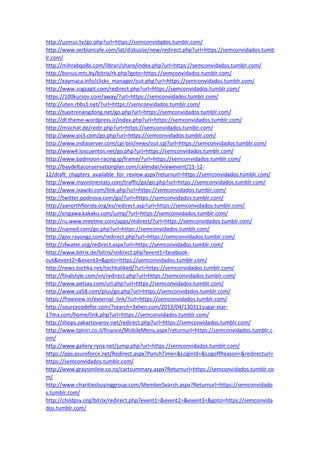 http://uzmuz.tv/go.php?url=https://semconvidados.tumblr.com/
http://www.serbiancafe.com/lat/diskusije/new/redirect.php?url=https://semconvidados.tumb
lr.com/
http://mihrabqolbi.com/librari/share/index.php?url=https://semconvidados.tumblr.com/
http://bonus.mts.by/bitrix/rk.php?goto=https://semconvidados.tumblr.com/
http://xaymaca.info/clicks_manager/out.php?url=https://semconvidados.tumblr.com/
http://www.zogzagit.com/redirect.php?url=https://semconvidados.tumblr.com/
https://100kursov.com/away/?url=https://semconvidados.tumblr.com/
http://uten.rbbs1.net/?url=https://semconvidados.tumblr.com/
http://tuoitrenangdong.net/go.php?url=https://semconvidados.tumblr.com/
http://dl.theme-wordpress.ir/index.php?url=https://semconvidados.tumblr.com/
http://msichat.de/redir.php?url=https://semconvidados.tumblr.com/
http://www.joi3.com/go.php?url=https://semconvidados.tumblr.com/
http://www.indiaserver.com/cgi-bin/news/out.cgi?url=https://semconvidados.tumblr.com/
http://www4.loscuentos.net/go.php?url=https://semconvidados.tumblr.com/
http://www.badmoon-racing.jp/frame/?url=https://semconvidados.tumblr.com/
http://baydeltaconservationplan.com/calendar/viewevent/11-12-
12/draft_chapters_available_for_review.aspx?returnurl=https://semconvidados.tumblr.com/
http://www.myonlinestats.com/traffic/go/go.php?url=https://semconvidados.tumblr.com/
http://www.ixawiki.com/link.php?url=https://semconvidados.tumblr.com/
http://twitter.podnova.com/go/?url=https://semconvidados.tumblr.com/
http://aanorthflorida.org/es/redirect.asp?url=https://semconvidados.tumblr.com/
http://engawa.kakaku.com/jump/?url=https://semconvidados.tumblr.com/
http://ru.www.meetme.com/apps/redirect/?url=https://semconvidados.tumblr.com/
http://named.com/go.php?url=https://semconvidados.tumblr.com/
http://gov.rayongz.com/redirect.php?url=https://semconvidados.tumblr.com/
http://sfwater.org/redirect.aspx?url=https://semconvidados.tumblr.com/
http://www.bitrix.de/bitrix/redirect.php?event1=facebook-
out&event2=&event3=&goto=https://semconvidados.tumblr.com/
http://news.tochka.net/tochkaliked/?url=https://semconvidados.tumblr.com/
http://finalstyle.com/vn/redirect.php?url=https://semconvidados.tumblr.com/
http://www.petsay.com/url.php?url=https://semconvidados.tumblr.com/
http://www.za58.com/plus/go.php?url=https://semconvidados.tumblr.com/
https://freeview.in/external_link/?url=https://semconvidados.tumblr.com/
http://sourcecodefor.com/?search=3xhen.com/2013/04/130311sugar-star-
17ma.com/home/link.php?url=https://semconvidados.tumblr.com/
http://shops.zakaztovarov.net/redirect.php?url=https://semconvidados.tumblr.com/
http://www.talniri.co.il/finance/MobileMenu.aspx?returnurl=https://semconvidados.tumblr.c
om/
http://www.gallery-ryna.net/jump.php?url=https://semconvidados.tumblr.com/
https://pps.asureforce.net/Redirect.aspx?PunchTime=&LoginId=&LogoffReason=&redirecturl=
https://semconvidados.tumblr.com/
http://www.graysonline.co.nz/cartsummary.aspx?Returnurl=https://semconvidados.tumblr.co
m/
http://www.charitiesbuyinggroup.com/MemberSearch.aspx?Returnurl=https://semconvidado
s.tumblr.com/
http://childpsy.org/bitrix/redirect.php?event1=&event2=&event3=&goto=https://semconvida
dos.tumblr.com/
 