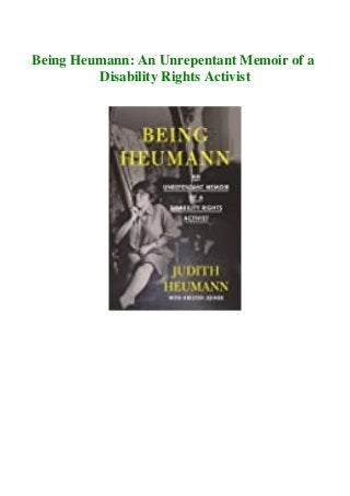 Being Heumann: An Unrepentant Memoir of a
Disability Rights Activist
 