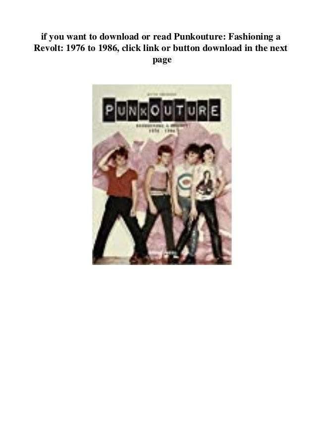 Pdf Download Punkouture Fashioning A Revolt 1976 To 1986 Read Pdf Download Punkouture Fashioning A Revolt 1976 To 1986 Read