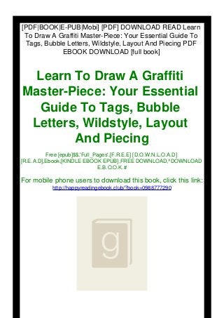 [PDF|BOOK|E-PUB|Mobi] [PDF] DOWNLOAD READ Learn
To Draw A Graffiti Master-Piece: Your Essential Guide To
Tags, Bubble Letters, Wildstyle, Layout And Piecing PDF
EBOOK DOWNLOAD [full book]
Learn To Draw A Graffiti
Master-Piece: Your Essential
Guide To Tags, Bubble
Letters, Wildstyle, Layout
And Piecing
Free [epub]$$,'Full_Pages',[F.R.E.E] [D.O.W.N.L.O.A.D]
[R.E.A.D],Ebook,[KINDLE EBOOK EPUB],FREE DOWNLOAD,^DOWNLOAD
E.B.O.O.K.#
For mobile phone users to download this book, click this link:
http://happyreadingebook.club/?book=0988777290
 