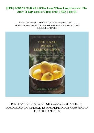 [PDF] DOWNLOAD READ The Land Where Lemons Grow: The
Story of Italy and Its Citrus Fruit { PDF } Ebook
READ ONLINE,READ ONLINE,Read Online,#P.D.F. FREE
DOWNLOAD^,DOWNLOAD EBOOK PDF KINDLE,^DOWNLOAD
E.B.O.O.K.#,*EPUB$
READ ONLINE,READ ONLINE,Read Online,#P.D.F. FREE
DOWNLOAD^,DOWNLOAD EBOOK PDF KINDLE,^DOWNLOAD
E.B.O.O.K.#,*EPUB$
 