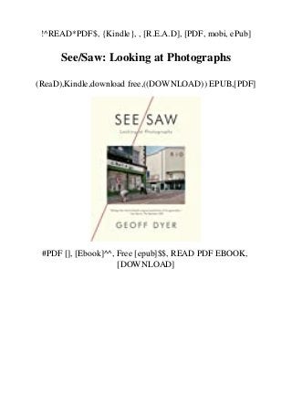 !^READ*PDF$, {Kindle}, , [R.E.A.D], [PDF, mobi, ePub]
See/Saw: Looking at Photographs
(ReaD),Kindle,download free,((DOWNLOAD)) EPUB,[PDF]
#PDF [], [Ebook]^^, Free [epub]$$, READ PDF EBOOK,
[DOWNLOAD]
 