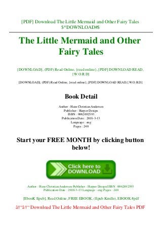 [PDF] Download The Little Mermaid and Other Fairy Tales
$^DOWNLOAD#$
The Little Mermaid and Other
Fairy Tales
[DOWNLOAD], (PDF) Read Online, {read online}, [PDF] DOWNLOAD READ,
[W.O.R.D]
[DOWNLOAD], (PDF) Read Online, {read online}, [PDF] DOWNLOAD READ, [W.O.R.D]
Book Detail
Author : Hans Christian Andersen
Publisher : Harper Design
ISBN : 0062692593
Publication Date : 2018-3-13
Language : eng
Pages : 240
Start your FREE MONTH by clicking button
below!
Author : Hans Christian Andersen Publisher : Harper Design ISBN : 0062692593
Publication Date : 2018-3-13 Language : eng Pages : 240
[EbooK Epub], Read Online, FREE EBOOK, (Epub Kindle), EBOOK #pdf
â†“â†“ Download The Little Mermaid and Other Fairy Tales PDF
 