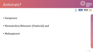 Antivirals?
• Favipiravir
• Nirmatrelvir/Ritonavir (Paxlovid) and
• Molnupiravir
 