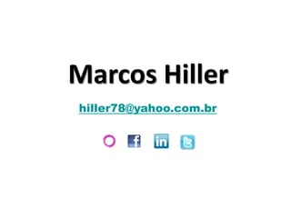 Marcos Hiller
hiller78@yahoo.com.br
 