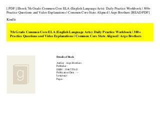 [ PDF ] Ebook 7th Grade Common Core ELA (English Language Arts): Daily Practice Workbook | 300+
Practice Questions and Video Explanations | Common Core State Aligned | Argo Brothers [READ PDF]
Kindle
7th Grade Common Core ELA (English Language Arts): Daily Practice Workbook | 300+
Practice Questions and Video Explanations | Common Core State Aligned | Argo Brothers
Details of Book
Author : Argo Brothers
Publisher :
ISBN : 1946755613
Publication Date : --
Language :
Pages :
 
