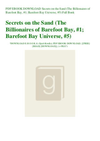 PDF EBOOK DOWNLOAD Secrets on the Sand (The Billionaires of
Barefoot Bay, #1; Barefoot Bay Universe, #5) Full Book
Secrets on the Sand (The
Billionaires of Barefoot Bay, #1;
Barefoot Bay Universe, #5)
^DOWNLOAD E.B.O.O.K.#, (Epub Kindle), PDF EBOOK DOWNLOAD, [[FREE]
[READ] [DOWNLOAD]], (> FILE*)
 
