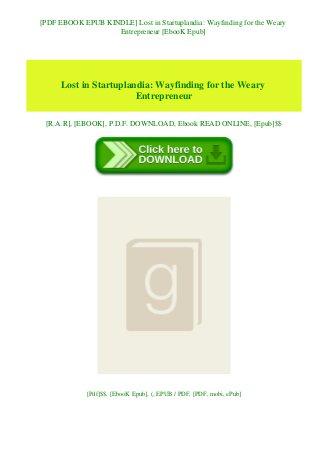 [PDF EBOOK EPUB KINDLE] Lost in Startuplandia: Wayfinding for the Weary
Entrepreneur [EbooK Epub]
Lost in Startuplandia: Wayfinding for the Weary
Entrepreneur
[R.A.R], [EBOOK], P.D.F. DOWNLOAD, Ebook READ ONLINE, [Epub]$$
[Pdf]$$, [EbooK Epub], (, EPUB / PDF, [PDF, mobi, ePub]
 