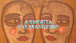 A EMPATIA
E O BRASILEIRO
A EMPATIA
E O BRASILEIRO
 