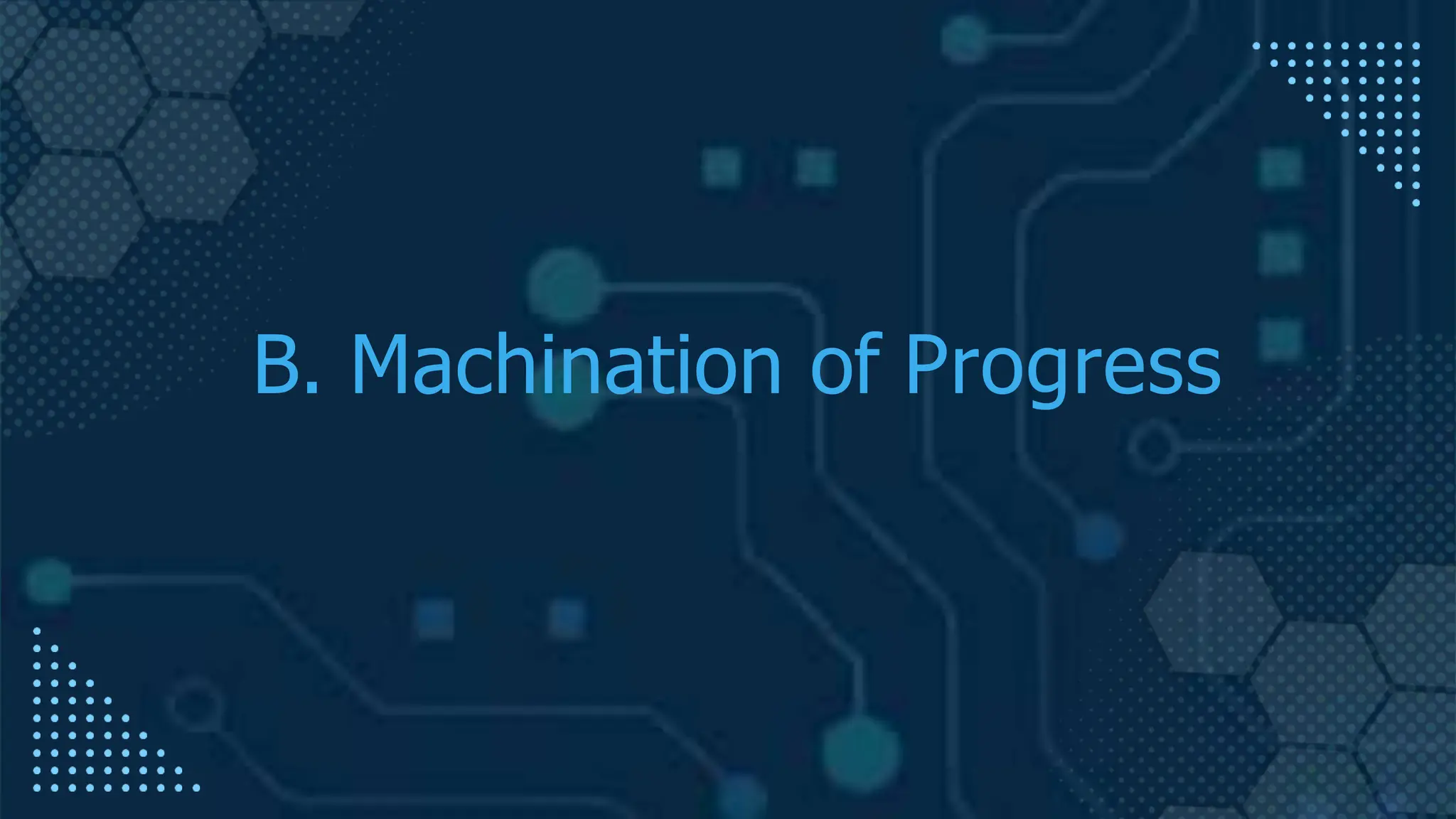 B. Machination of Progress
 