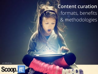 an eBook by
Content curation
formats, beneﬁts
& methodologies
 