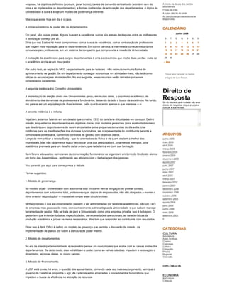 empresa, há objetivos definidos (produzir, gerar lucros), cadeia de comando verticalizada (a ordem vem de      A morte da deusa dos dentes
                                                                                                               abundantes
cima e se impõe sobre os departamentos), e formas conhecidas de articulação dos departamentos. A lógica da
                                                                                                               Filhas da crise
Universidade é outra e exige um modelo de governança diferente.                                                A culpa não foi do piloto
                                                                                                               As denúncias permanentemente
Mas o que existe hoje em dia é o caos.                                                                         disponíveis


A primeira instância de poder são os departamentos.
                                                                                                               CALENDÁRIO
                                                                                                                             Junho 2009
Em geral, são caixas pretas. Alguns buscam a excelência, outros são arenas de disputas entre os professores.
A politização começa por ali.                                                                                    S      T    Q    Q    S    S    D
Diria que nas Exatas há maior compromisso com a busca de excelência, com a contratação de professores            1      2    3    4    5    6    7
que tragam mais reputação para os departamentos. Em outros campos, a marmelada começa nos próprios               8      9    10   11   12   13   14
concursos para professores, em um sistema de compadrio que compromete a missão da Universidade.                 15   16      17   18   19   20   21
                                                                                                                22   23      24   25   26   27   28
A indicação de acadêmicos para cargos departamentais é uma excrescência que impõe duas perdas: mata-se          29   30
o acadêmico e cria-se um mau gestor.                                                                            « Mai


Por outro lado, as regras do MEC - especialmente para as federais - não estimula nenhuma forma de
aprimoramento de gestão. Se um departamento conseguir economizar em atividades-meio, não terá como              Clique aqui para ler os textos
utilizar os recursos para atividades-fim. No ano seguinte, esses recursos serão retirados por serem             antigos de Luis Nassif.
considerados excedentes.

A segunda instância é o Conselho Universitário.
                                                                                                               Direito de
A implantação de eleição direta nas Universidades gerou, em muitas delas, o populismo acadêmico, de
atendimento das demandas de professores e funcionários, deixando de lado a busca da excelência. No fundo,
                                                                                                               Resposta
                                                                                                               Se foi atacado pela mídia e não teve
me parece ser um arquipélago de ilhas isoladas, cada qual buscando apenas o que interessa a si.                direito de resposta, clique aqui para
                                                                                                               colocar a sua versão.
A terceira instância é a reitoria.

Veja bem, estamos falando em um desafio que o melhor CEO do país teria dificuldades em conduzir. Definir
missão, enquadrar os departamentos em objetivos claros, criar modelos gerenciais (para as atividades-meio)
que desobriguem os professores de serem atropelados pelas pequenas demandas do dia-a-dia, criar
instâncias para as manifestações dos alunos e funcionários, ser o representante do contribuinte perante a
comunidade universitária, cumprindo contratos de gestão, com objetivos claros.                                 ARQUIVOS
Longe de mim criticar a reitora Suely - que foi orientadora da Ruiva e de quem ela tem a melhor das            junho 2009
impressões. Mas não há a menor lógica de colocar uma boa pesquisadora, uma mestra exemplar, uma                maio 2009
acadêmica premiada para um desafio de tal ordem, que nada tem a ver com sua formação.                          abril 2009
                                                                                                               março 2009
                                                                                                               fevereiro 2009
Sem fóruns adequados, sem canais de comunicação, funcionários se organizam em torno do Sindicato, alunos       janeiro 2009
em torno das Assembléias - legitimando seu ativismo com a barbeiragem dos gestores.                            dezembro 2008
                                                                                                               agosto 2007
Vou parando por aqui para começarmos o debate.                                                                 julho 2007
                                                                                                               junho 2007
                                                                                                               maio 2007
Temas sugeridos:
                                                                                                               abril 2007
                                                                                                               março 2007
1. Modelo de governança.                                                                                       fevereiro 2007
                                                                                                               janeiro 2007
No modelo atual - Universidade com autonomia total (inclusive sem a obrigação de prestar contas),              dezembro 2006
departamentos com autonomia total, professores que, depois de empossados, não são obrigados a manter o         novembro 2006
ritmo anterior de produção - é impossível romper esse círculo vicioso.                                         outubro 2006
                                                                                                               setembro 2006
                                                                                                               agosto 2006
Minha proposta é que as Universidades passem a ser administradas por gestores acadêmicos - não um CEO
                                                                                                               julho 2006
de empresa, mas pessoas do meio, com conhecimento sobre a lógica da Universidade e que saibam manejar          junho 2006
ferramentas de gestão. Não se trata de gerir a Universidade como uma empresa privada, isso é bobagem. O        maio 2006
gestor tem que entender todas as especificidades, as necessidades operacionais, as características da          setembro 2005
produção acadêmica e prover os meios necessários. Mas tem que responder ao contribuinte com resultados.        0


Dizer isso é fácil. Difícil é definir um modelo de governça que permita a discussão da missão, da
                                                                                                               CATEGORIAS
implementação de planos por sobre a estrutura de poder interno.
                                                                                                               CULTURA
                                                                                                               Arquitetura
2. Modelo de departamentos.                                                                                    Artes Gráficas
                                                                                                               Cinema
                                                                                                               Costumes
Na era da interdepartamentalidade, é necessário pensar um novo modelo que acabe com as caixas pretas dos       Crônica
                                                                                                               Fotografia
departamentos. De certo modo, eles estratificam o poder, como as velhas cátedras, impedem a renovação, o
                                                                                                               Poesia
dinamismo, as novas ideias, os novos valores.                                                                  Regional
                                                                                                               Televisão

3. Modelo de financiamento.
                                                                                                               DIPLOMACIA
A USP está presa, há anos, à questão dos aposentados, comendo cada vez mais seu orçamento, sem que o
governo do Estado se proponha a agir. As Federais estão amarradas a procedimentos burocráticos que
                                                                                                               ECONOMIA
impedem a busca da eficiência na alocação de recursos.                                                         Agricultura
                                                                                                               Cabeção
 