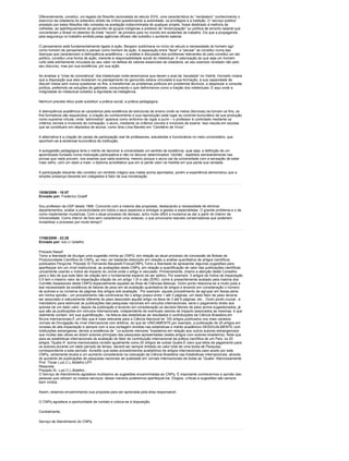 Diferentemente, constitui, um legado da filosofia racionalista do século XVIII, uma característica do “verdadeiro” conhecimento o
exercício da cidadania do soberano direito de crítica questionando a autoridade, os privilégios e a tradição. O “serviço público”
prestado por estes filósofos não consistia na aceitação indiscriminada de qualquer projeto, fosse destinado à melhora de
colheitas, ao aperfeiçoamento do genocídio de grupos indígenas a pretexto de “emancipação” ou política de arrocho salarial que
converteram o Brasil no detentor do triste “record” de primeiro país no mundo em acidentes de trabalho. Eis que a propaganda
pela segurança no trabalho emitida pelas agências oficiais não substitui o aumento salarial.

O pensamento está fundamentalmente ligado à ação. Bergson sublinhava no início do século a necessidade do homem agir
como homem de pensamento e pensar como homem de ação. A separação entre “fazer” e “pensar” se constitui numa das
doenças que caracterizam a delinqüência acadêmica – a análise e discussão dos problemas relevantes do país constitui um ato
político, constitui uma forma de ação, inerente à responsabilidade social do intelectual. A valorização do que seja um homem
culto está estritamente vinculada ao seu valor na defesa de valores essenciais de cidadania, ao seu exemplo revelado não pelo
seu discurso, mas por sua existência, por sua ação.

Ao analisar a “crise de consciência” dos intelectuais norte-americanos que deram o aval da “escalada” no Vietnã, Horowitz notara
que a disposição que eles revelaram no planejamento do genocídio estava vinculada à sua formação, à sua capacidade de
discutir meios sem nunca questionar os fins, a transformar os problemas políticos em problemas técnicos, a desprezar a consulta
política, preferindo as soluções de gabinete, consumando o que definiríamos como a traição dos intelectuais. É aqui onde a
indignidade do intelectual substitui a dignidade da inteligência.

Nenhum preceito ético pode substituir a prática social, a prática pedagógica.

A delinqüência acadêmica se caracteriza pela existência de estruturas de ensino onde os meios (técnicas) se tornam os fins, os
fins formativos são esquecidos; a criação do conhecimento e sua reprodução cede lugar ao controle burocrático de sua produção
como suprema virtude, onde “administrar” aparece como sinônimo de vigiar e punir – o professor é controlado mediante os
critérios visíveis e invisíveis de nomeação; o aluno, mediante os critérios visíveis e invisíveis de exame. Isso resulta em escolas
que se constituem em depósitos de alunos, como diria Lima Barreto em “Cemitério de Vivos”.

A alternativa é a criação de canais de participação real de professores, estudantes e funcionários no meio universitário, que
oponham-se à esclerose burocrática da instituição.

A autogestão pedagógica teria o mérito de devolver à universidade um sentido de existência, qual seja: a definição de um
aprendizado fundado numa motivação participativa e não no decorar determinados “clichês”, repetidos semestralmente nas
provas que nada provam, nos exames que nada examina, mesmo porque o aluno sai da universidade com a sensação de estar
mais velho, com um dado a mais: o diploma acreditativo que em si perde valor na medida em que perde sua raridade.

A participação discente não constitui um remédio mágico aos males acima apontados, porém a experiência demonstrou que a
simples presença discente em colegiados é fator de sua moralização.



15/06/2009 - 10:57
Enviado por: Frederico Graeff

Sou professor da USP desde 1966. Concordo com a maioria das propostas, destacando a necessidade de eliminar
departamentos, avaliar a produtividade em todos o seus aspectos e entregar a gestao a especialistas. O grande problema e o de
como implementar mudancas. Com o atual processo de decisao, acho muito dificil a mudanca se dar a partir do interior da
Universidade. Como intervir de fora sem caracterizar uma violacao, o que provocaria reacoes conservadoras que poderiam
inviabilizar o processo por muito tempo?



17/06/2009 - 23:28
Enviado por: luiz c l botelho

Prezado Nassif
Tomo a liberdade de divulgar uma sugestão minha ao CNPQ ,em relação ao atual processo de concessão de Bolsas de
Produtuividade Cientìfica do CNPq, ao meu ver bastante distorçido em relação a análise quantitativa de artigos científicos
publicados Pergunta: Prezado Sr Fernando Bacanelli-Física/CNPq Tomo a liberdade de apresentar algumas sugestões para
aperfeiçoar em um nível institucional, as avaliações deste CNPq, em relação a quantificação de valor das publicações científicas
unicamente usando o índice de impacto do Jornal onde o artigo é veiculado. Primeiramente, chamo a atenção deste Conselho
para o fato de que este fator de citação tem o fundamental aspecto de ser aditivo. Por exemplo: 3 artigos de índice de impactação
0.5 tem o mesmo valor de impactação-citação de um artigo 1.5! e não ZERO, como é presentemente avaliado pela maioria dos
Comitês Assessores deste CNPQ-especialmente aqueles da Área de Ciências Básicas. Outro ponto relaciona-se a muito justa e
leal necessidade da existência de fatores de peso em tal avaliação quantitativa de artigos e levando em consideração o número
de autores e os números de páginas dos artigos sob avaliação : Por exemplo ,aquele procedimento de agrupar em faixas,seria-
em minha opinião-; um procedimento não controverso Se o artigo possui entre 1 até 3 páginas, um dado fator de peso deveria
ser associado e naturalmente diferente do peso associado aquele artigo na faixa de 3 até 6 páginas, etc…Outro ponto crucial , e
mandatório para estimular as publicações das pesquisas nacionais em veículos internacionais, seria o pagamento direto aos
autores de um dado valor, depois da publicação e levando em consideração os devidos fatores de peso acima sugestionados, já
que são as publicações em veículos internacionais, independente de eventuais valores de impacto associados as mesmas, é que
realmente contam- em sua quantificação-; na feitura das estatísticas de resultados e contribuições da Ciência Brasileira em
fóruns internacionais.É um fato que é mais relevante para a Ciência Nacional ter 100 artigos publicados nos mais variados
Jornais de Divulgação de nível internacional com árbitros, do que ter UNICAMENTE,por exemplo, a publicação de 20 artigos em
revistas de alta impactação e sempre com a sua contagem dividida nas estatísticas e mérito acadêmico DESIGUALMENTE com
instituições estrangeiras, devido a existência de ” co-autores menores “brasileiros em relação aos outros autores estrangeiros(e
que muitas das vêzes se dizem autores principais das pesquisas apresentadas nestes artigos com autores brasileiros). Note que
para as estatísticas internacionais de avaliação do fator de contribuição internacional da prática científica de um País, os 20
artigos “Qualis A” acima mencionados contam igualmente como 20 artigos de outras Qualis.È claro que tetos de pagamento para
os autores,durante um dado período de tempo, deverá ser sempre limitado ao valor total de uma bolsa de Pesquisa,
correspondente a este período. Acredito que estes procedimentos avaliatórios de artigos internacionais,caso aceito por este
CNPq, certamente levará a um aumento considerável na colocação da Ciência Brasileira nas Estatísticas Internacionais, através
do aumento de publicações de pesquisas nacionais de qualidade em Jornais Internacionais de todas as “Qualis” Atenciosamente
Prof. Titular Luiz.C.L.Botelho-UFF
Resposta:
Prezado Sr. Luiz C.L.Botelho ,
O Serviço de Atendimento agradece muitíssimo as sugestões encaminhadas ao CNPq. É importante conhecermos a opinião das
pessoas que utilizam os nossos serviços: dessa maneira poderemos aperfeiçoá-los. Elogios, críticas e sugestões são sempre
bem vindos.

Assim, estamos encaminhando sua proposta para ser apreciada pela área responsável.

O CNPq agradece a oportunidade de contato e coloca-se à disposição.

Cordialmente,

Serviço de Atendimento do CNPq
 