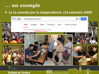 … un exemple

•

La	
  1a	
  consulta	
  per	
  la	
  independència	
  	
  (13	
  setembre	
  2009)

 