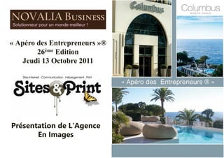 « Apéro des Entrepreneurs »®
        26ème Edition
    Jeudi 13 Octobre 2011




Présentation de L'Agence
       En Images
 