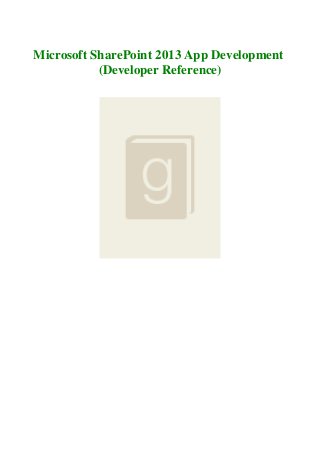 Microsoft SharePoint 2013 App Development
(Developer Reference)
 