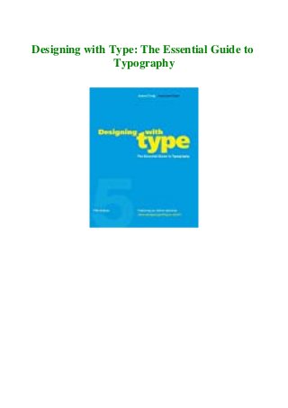 Designing with Type: The Essential Guide to
Typography
 