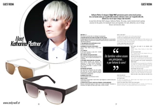 guest ROOM                                                                                                                                                                    guest ROOM


                                                    Katharina Plattner è la designer di Andy Wolf: giovanissimo quanto creativo brand austriaco,
                                                che si sta facendo notare per la qualità delle montature realizzate a mano e per l’originalità dello stile,
                                                                          definito da un mix di sapori vintage e idee innovative.
                                                A casual chat with Andy Wolf’s designer, Katharina Plattner. The young, creative Austrian brand is gaining
                                                 notoriety for the quality of its handmade frames and originality of its style, defined by a mix of vintage
                                                                                       flavours and innovative ideas.




                            Andy Wolf è…?                                                                           What is Andy Wolf?



       	 Meet
                            Una linea di occhiali retrò con dettagli d’avanguardia.                                 A range of retro glasses with cutting-edge features.
                            Ci racconta qualcosa dell’ultima collezione che avete creato?                           Can you tell us something about your latest collection?
                            É ispirata agli eroi del crimine come Miss Marple e Mike Hammer. In una vecchia         It is inspired by detective heroes like Miss Marple and Mike Hammer. We
                            fabbrica, abbiamo trovato alcune montature vecchie di 30 anni, è da loro che è



       Katharina Plattner
                                                                                                                    found some frames from 30 years ago in an old factory and it’s really from
                            nata tutta la collezione.                                                               there that the whole collection started.
                            C’è una montatura che ne rappresenta lo stile?                                          Is there a frame which sums up the style?
                            Si certo! Si chiama Schimanski!                                                         Absolutely! It’s called Schimanski!
                            Chi vorrebbe che calzasse i suoi occhiali?                                                                               Who would you want to see wearing your
                            Johnny Depp, Alexa Chung o Anna Dello                                                                                    glasses?
                            Russo.                                                                                                                   Johnny Depp, Alexa Chung or Anna Dello
                            E lei li indoSSa?                                                                                                        Russo.
                            Si. Mi porto sempre a casa tutti i modelli                                                                               And do you wear them?
                            delle nostre collezioni.                                                                                                 Yes. I always wear all the designs from our
                                                                                                                                                     collections at home.

                                                                                      Da bambina volevo essere
                            Pro e contro nel fare questO mestiere?
                            Amo usare la mia creatività e pensare a nuove                                                                            What are the pros and cons of your job?
                            collezioni. Odio la parte amministrativa e la                                                                            I love using my creativity and thinking up new
                            contabilità.
                            La più grande soddisfazione negli ultimi anni?                una principessa...                                         collections. I hate the admin and accounting.
                                                                                                                                                     What has brought you the most satisfaction in
                            Aver trovato sempre più persone che
                            capiscono la nostra filosofia aziendale e
                            condividono lo spirito con cui lavoriamo,
                                                                                        e per fortuna lo sono!                                       recent years?
                                                                                                                                                     To constantly find more people who understand
                                                                                                                                                     and share our company philosophy and the
                            aver poi incrementato il numero di ottici                                                                                spirit of our work, and to have increased the
                            nostri clienti.                                                                                                          number of opticians we have as clients. 
                            Un’ispirazione quotidiana?                                                                                               What inspires you day to day?
                            Una giornata di shopping con mia madre;                                                                                  A day spent shopping with my mother, dinner
                            una cena con gli amici; qualcosa lasciata                                                                                with friends, something left on the floor, or even
                            sul pavimento, o anche un fiore in un parco.                                                                             a flower in the park. Inspiration is everywhere.
                            L’ispirazione è dappertutto.
                                                                                                                                                     When you were a child, what did you want to be
                            Da bambinA voleva essere…?                                                              when you grew up?
                            Una principessa e per fortuna lo sono!                                                  A princess, and luckily I am!
                            Progetti futuri?                                                                        Any future plans?
                            Continuare a sorprendere i nostri clienti, ogni stagione, e inserirci di più nel        To carry on surprising our clients every new season and to get more
                            mondo della moda.                                                                       involved in the fashion industry.
                            Il criterio con cui scegliete i negozi in cui vendere le vostre montature?              How do you choose which stores stock your frames?
                            Devono ovviamente essere in linea con il nostro concept. Troverete le                   Obviously they need to be in keeping with our concept. You’ll find our
                            montature nei negozi più belli e alla moda, in tutto il mondo.                          frames in the best, most fashionable stores all over the world.




www.andy-wolf.at       30                                                                                      31
 