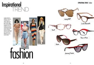 Inspirational
                                                                                                                         ISPIRATIONAL TREND Fashion



       Trend
Colorata, romantica e
divertente, la moda estiva
si fa notare per l’uso di
                                                                                                        ‘Andy Wolf
stampe e fantasie ricche
di stile ed energia: grandi
righe multicolor, stampati                                                                                                    ‘Lena Hoschek
d’ispirazione vintage, motivi
geometrici micro e macro,
camouflage, tessuti falsi uniti
e delicate fantasie floreali

                                                                                       ‘Frost
animano un guardaroba
perfetto per la quotidianità ma
anche per le occasioni speciali.
Vince la voglia di essere
originali con un tocco di
naturale eleganza.


                                                                                                                             ‘Face à Face



                                                                                                Vanni
                                                                          Stine Goya
                                   Minimarket              Cheap Monday




                                                WoodWood




                                                                                                         Jeremy Tarian




                                                     50                                                          51
 