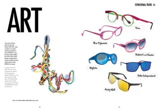 ISPIRATIONAL TREND Art




                                                                                                                          Theo




Come spesso accade per                                                                           Boz Eyewear
quella che siamo soliti
chiamare Street Art, il colore
si trasforma in un potente
strumento per esprimere la
propria creatività. E così le
più intense tonalità di giallo,                                                                                           Robert La Roche
blu, rosso, rosa e verde,
diventano compagni fedeli di
montature energiche che hanno
voglia di imporsi e di far
divertire chi le indossa.

As is often the case with                                                                     Mykita
street art, colour can be
transformed into a powerful
tool for expressing our
individual creativity. The most                                                                                             Italia Independent
vibrant shades of yellow,
blue, red, pink and green
combine with the energetic
frames crying out to be noticed
and bringing fun to anyone
who wears them.

                                                                                                         Andy Wolf



                 L’AGO E IL FILO - Progetto Milano Al Metro Quadro di Federico Comelli




                                                                                         54                          55
 