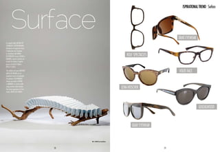 ISPIRATIONAL TREND Surface



       Surface                                                                                 Tavat Eyewear
Le superfici della natura più
selvaggia e incontaminata
diventano un’importante fonte
d’ispirazione per l’eyewear.
Le montature dall’anima
eco-friendly sono in legno o                                           Rolf Spectacles
bamboo, oppure costruite con
acetati che imitano l’aspetto
grezzo di tronchi d’albero,
rocce o sassi.
The wildest and most unspoilt
areas of nature are an
                                                                                               volte face
important source of inspiration
for eyewear. Eco-friendly
frames are made of wood
or bamboo, or can be made
using acetates which imitate
the coarse appearance of tree
                                                                    Lena Hoschek
trunks, rocks or stones.




                                                                                                               Gold&Wood



                                                                           Quay Eyewear


                                       No. 3 bench by Teun&Floris



                                  58                                                      59
 