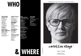 ANDY WOLF EYEWEAR             CARLOTTAS VILLAGE ApS               J.F.REY                            TAVAT EYEWEAR
Andy Wolf Fashion Gmbh        Østrupvej 23                        BLI-DBP (J.F.REY, BOZ)             Solmar Eyewear Srl
Am Oekopark 21                DK-8543 Hornslet - Denmark          74, route des Camoins - CS80049    Via Ponticello 41
8230 Hartberg - Austria       Tel +45 211 563 03                  13396 Marseille Cedex 11- France   Cavaso del Tomba (TV) 31034 - Italia
Tel. +43 3332 61 352          info@carlottasvillage.dk            www.jfrey.fr                       Tel. +39 0423 543480
hello@andy-wolf.at            www.carlottasvillage.dk                                                info@tavat-eyewear.com
www.andy-wolf.at              (looking for Italian distributor)   LINDBERG A/S
                                                                  Bjarkesvej 30                      VOLTE FACE
Italian sales rep:            FRENCY&MERCURY                      8230 Aabyhoj - Denmark             Mati’s 
Bozzato Fabrizio              Linda Farrow                        www.lindberg.com                   Piazza San Rocco, 10
Via Paolo Gaidano 103         Distribuiti da:                     sales@lindberg.com                 21040 Vedano Olona - Italia
10137 Torino TO               Dual View s.r.l.                    Tel 8008 75034                     Tel. +39 0 332  402  232
Tel +39 340 670 8940          Via Maestri del Lavoro 25/5         Tel +45 7021 5538                  nadiamatis@fastwebnet.it
or +39 335 549 0491           17024 Finale Ligure (Sv) - Italia   Fax 8008 75044
BAR KODE srl                  www.dualview.it
                              info@dualview.it
                                                                  ØRGREEN OPTICS A/S
barkodesrl@libero.it                                              Hauser Plads 30a, 2 floor
www.bar-kode.it               Tel. +39 019 681 5913
                                                                  DK1127 Copenhagen - Denmark
BARTON PERREIRA /             GÖTTI SWITZERLAND                   Tel. +45 3333 0359 
MOSCOT / LEISURE SOCIETY      (G.P.N. GMBH)                       info@orgreen.dk
                              Steinacherstrasse, 150
Baumvision Europe ltd.                                            Ørgreen Optics Italy 
                              CH-8820 Wädenswil
Wiedner Gürtel 12, Top AA                                         By Michele Saladino 
                              Tel. +41 44 782 6047
1040 Vienna - Austria                                             Tel. +39 32 88 46 04 00 
                              www.gotti.ch                        italy@orgreen.dk
Tel. +43 1 924 6303
Fax +43 1 924 6306
                              ic! berlin brillen gmbh             PM FROST GMBH
office@baumvisioneurope.com
                              saarbrücker straße 37 / 5th floor   Mättich 29A
www.baumvision.com
                              10405 berlin / germany              77880 Sasbach - Germany
                              mail@ic-berlin.de                   Tel. +49-(0)7841-6031-0
                              www.ic-berlin.de                    Fax +49-(0)7841-6031-99
                              italian rep:                        www.pm-frost.de
                              jacy crawford
                              jacy@ic-berlin.de
 
