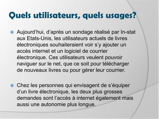 Historique, livre électroniqueAu fil des ans, la mission du Projet Gutenberg reste la même, à savoir changer le monde par le biais de l’ebook gratuit indéfiniment utilisable et reproductible, et favoriser ainsi la lecture et la culture pour tous à moindre frais. Cette mission se résume en quelques mots : « encourager la création et la distribution d’ebooks », par autant de personnes que possible, et par tous les moyens. Tout en prenant les virages nécessaires pour intégrer de nouvelles idées, de nouvelles méthodes et de nouveaux supports.