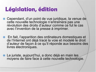 Législation, éditionLes intervenants ont cherché à relativiser le passage au numérique:Constance Krebs (qui a participé à la création des éditions de 0h00 dans les années 1990): « Depuis les premières tablettes en argile il y a 5000 ans, le livre n'a cessé d'évoluer et de s'enrichir »