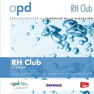 RH Club
Oviedo. 26 de marzo, 18 de junio, 17 de septiembre y 26 de noviembre de 2015
A S O C I A C I Ó N P A R A E L P R O G R E S O D E L A D I R E C C I Ó N
RH Club
3ª Edición
 