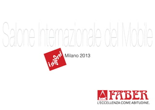 SaloneInternazionaledelMobile
Milano 2013
 