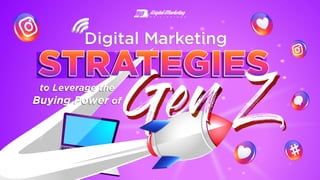 Digital Marketing
Gen Z
to Leverage the
Buying Power of
n
 