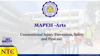 MAPEH -Arts
A Yuchengco-Ayala Educational Partnership
Unintentional Injury Prevention, Safety
and First aid.
 