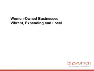 Women-Owned Businesses:
Vibrant, Expanding and Local
 